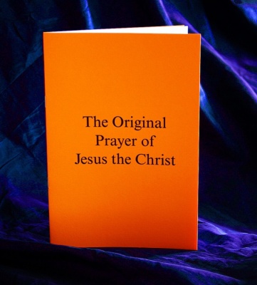 THE ORIGINAL PRAYER OF JESUS THE CHRIST